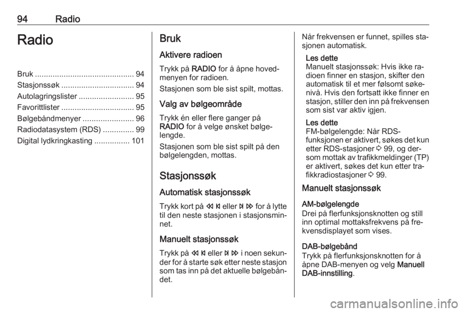 OPEL ASTRA J 2016 Brukerhåndbok for infotainmentsystem 94RadioRadioBruk............................................. 94
Stasjonssøk ................................. 94
Autolagringslister .........................95
Favorittlister ....................... OPEL ASTRA J 2016 Brukerhåndbok for infotainmentsystem 94RadioRadioBruk............................................. 94
Stasjonssøk ................................. 94
Autolagringslister .........................95
Favorittlister .......................