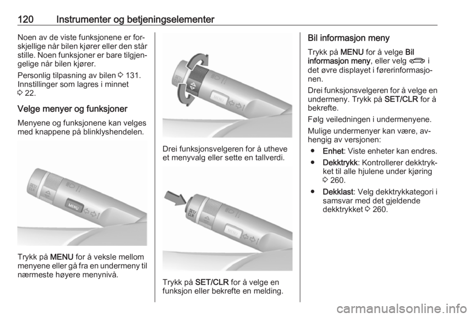 OPEL ASTRA J 2016.5  Instruksjonsbok 120Instrumenter og betjeningselementerNoen av de viste funksjonene er for‐
skjellige når bilen kjører eller den står stille. Noen funksjoner er bare tilgjen‐
gelige når bilen kjører.
Personli OPEL ASTRA J 2016.5  Instruksjonsbok 120Instrumenter og betjeningselementerNoen av de viste funksjonene er for‐
skjellige når bilen kjører eller den står stille. Noen funksjoner er bare tilgjen‐
gelige når bilen kjører.
Personli
