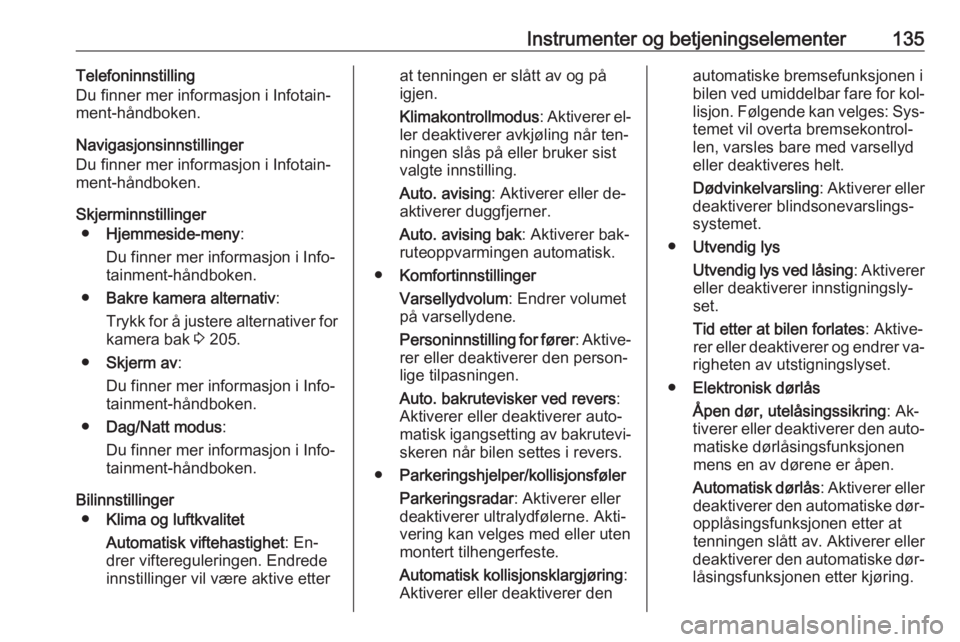 OPEL ASTRA J 2016.5  Instruksjonsbok Instrumenter og betjeningselementer135Telefoninnstilling
Du finner mer informasjon i Infotain‐
ment-håndboken.
Navigasjonsinnstillinger
Du finner mer informasjon i Infotain‐
ment-håndboken.
Skje OPEL ASTRA J 2016.5  Instruksjonsbok Instrumenter og betjeningselementer135Telefoninnstilling
Du finner mer informasjon i Infotain‐
ment-håndboken.
Navigasjonsinnstillinger
Du finner mer informasjon i Infotain‐
ment-håndboken.
Skje