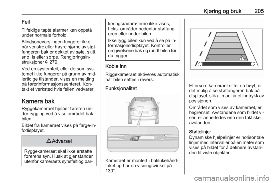 OPEL ASTRA J 2016.5  Instruksjonsbok Kjøring og bruk205Feil
Tilfeldige tapte alarmer kan oppstå
under normale forhold.
Blindsonevarslingen fungerer ikke
når venstre eller høyre hjørne av støt‐ fangeren bak er dekket av søle, ski OPEL ASTRA J 2016.5  Instruksjonsbok Kjøring og bruk205Feil
Tilfeldige tapte alarmer kan oppstå
under normale forhold.
Blindsonevarslingen fungerer ikke
når venstre eller høyre hjørne av støt‐ fangeren bak er dekket av søle, ski
