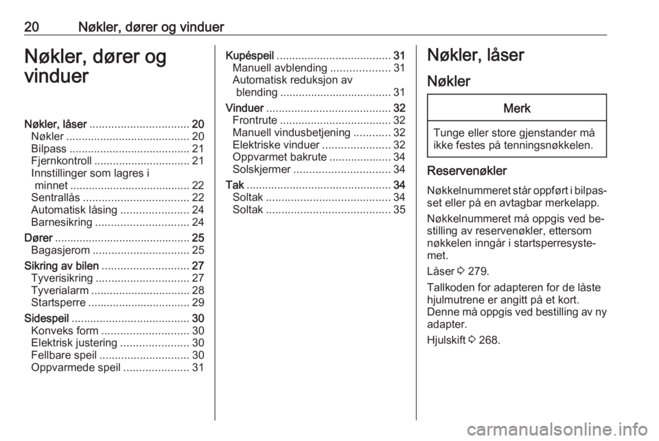 OPEL ASTRA J 2016.5  Instruksjonsbok 20Nøkler, dører og vinduerNøkler, dører og
vinduerNøkler, låser ................................ 20
Nøkler ........................................ 20
Bilpass ..................................