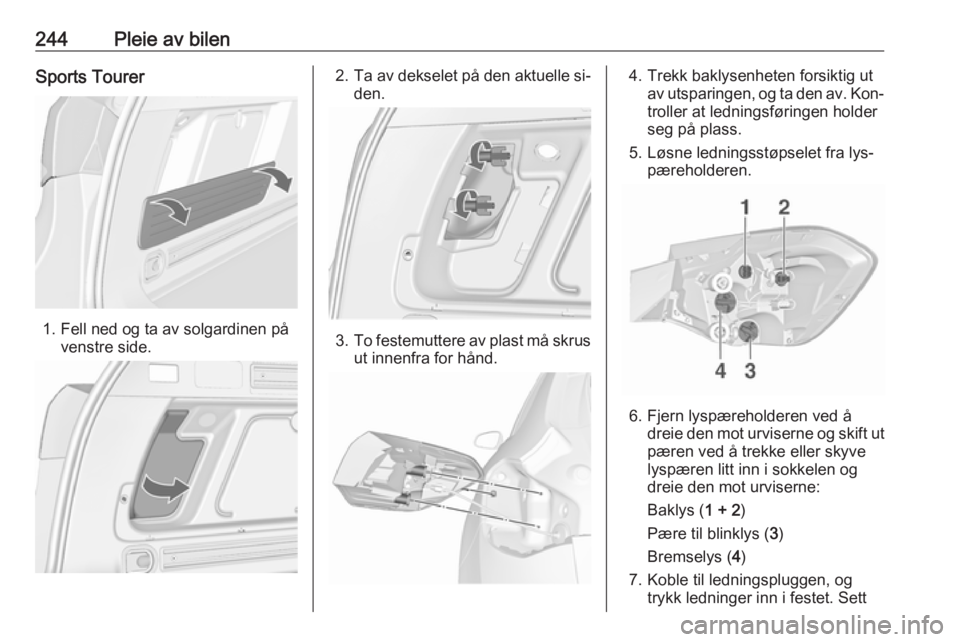 OPEL ASTRA J 2016.5  Instruksjonsbok 244Pleie av bilenSports Tourer
1. Fell ned og ta av solgardinen påvenstre side.
2.Ta av dekselet på den aktuelle si‐
den.
3. To festemuttere av plast må skrus
ut innenfra for hånd.
4. Trekk bakl