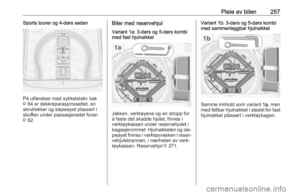 OPEL ASTRA J 2016.5  Instruksjonsbok Pleie av bilen257Sports tourer og 4-dørs sedan
På utførelser med sykkelstativ bak
3  64 er dekkreparasjonssettet, en
skrutrekker og slepeøyet plassert i
skuffen under passasjersetet foran
3  62.
B OPEL ASTRA J 2016.5  Instruksjonsbok Pleie av bilen257Sports tourer og 4-dørs sedan
På utførelser med sykkelstativ bak
3  64 er dekkreparasjonssettet, en
skrutrekker og slepeøyet plassert i
skuffen under passasjersetet foran
3  62.
B