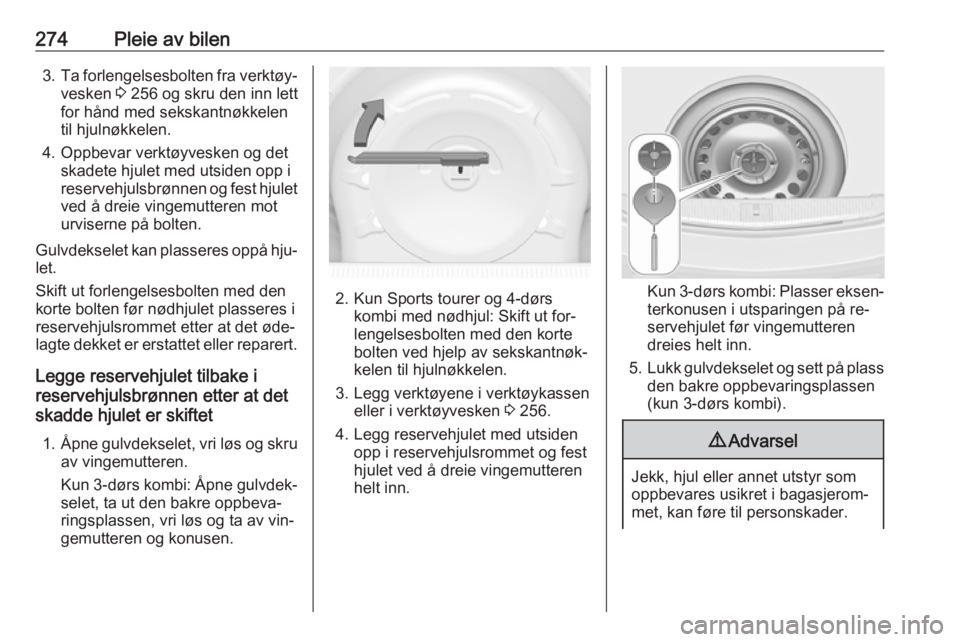 OPEL ASTRA J 2016.5  Instruksjonsbok 274Pleie av bilen3.Ta forlengelsesbolten fra verktøy‐
vesken  3 256 og skru den inn lett
for hånd med sekskantnøkkelen
til hjulnøkkelen.
4. Oppbevar verktøyvesken og det skadete hjulet med utsi
