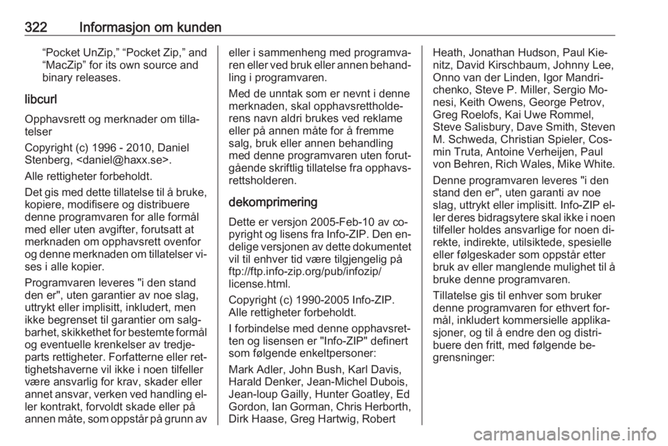 OPEL ASTRA J 2016.5  Instruksjonsbok 322Informasjon om kunden“Pocket UnZip,” “Pocket Zip,” and
“MacZip” for its own source and
binary releases.
libcurl
Opphavsrett og merknader om tilla‐
telser
Copyright (c) 1996 - 2010, Da