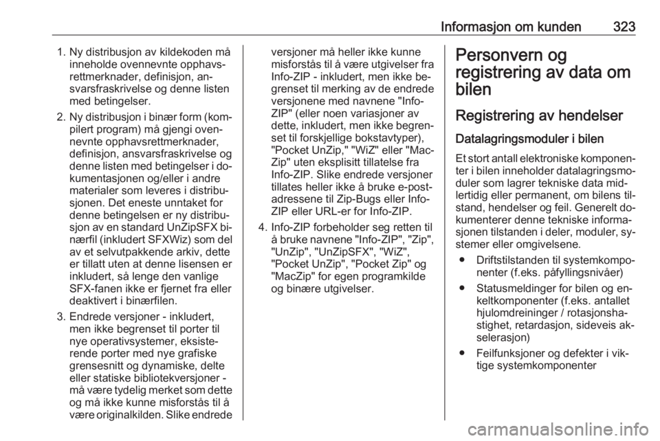 OPEL ASTRA J 2016.5 Instruksjonsbok Informasjon om kunden3231. Ny distribusjon av kildekoden måinneholde ovennevnte opphavs‐
rettmerknader, definisjon, an‐
svarsfraskrivelse og denne listen
med betingelser.
2. Ny distribusjon i bin OPEL ASTRA J 2016.5 Instruksjonsbok Informasjon om kunden3231. Ny distribusjon av kildekoden måinneholde ovennevnte opphavs‐
rettmerknader, definisjon, an‐
svarsfraskrivelse og denne listen
med betingelser.
2. Ny distribusjon i bin