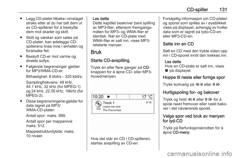 OPEL ASTRA J 2017  Brukerhåndbok for infotainmentsystem CD-spiller131●Legg CD-plater tilbake i omslaget
straks etter at du har tatt dem ut
av CD-spilleren for å beskytte
dem mot skader og skitt.
● Skitt og væsker som søles på CD-plater, kan ødeleg