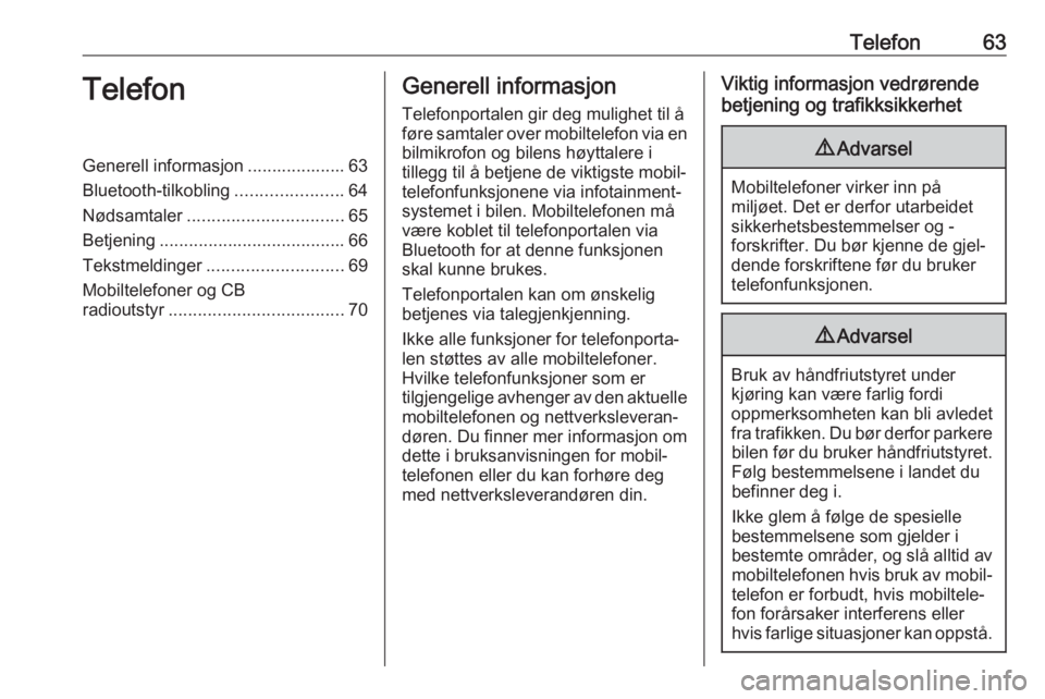 OPEL ASTRA J 2017  Brukerhåndbok for infotainmentsystem Telefon63TelefonGenerell informasjon .................... 63Bluetooth-tilkobling ......................64
Nødsamtaler ................................ 65
Betjening ...................................