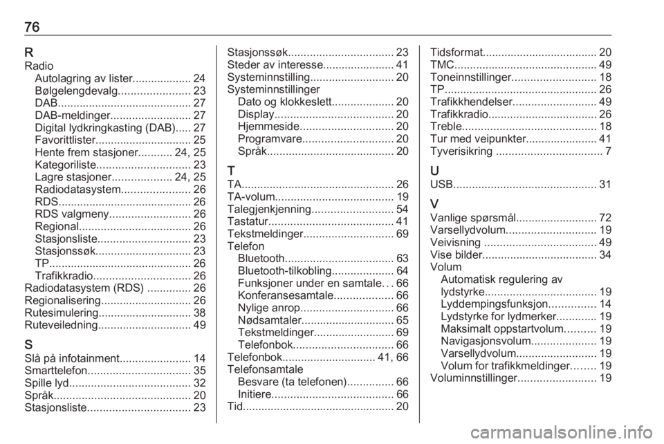 OPEL ASTRA J 2017 Brukerhåndbok for infotainmentsystem 76RRadio Autolagring av lister................... 24
Bølgelengdevalg .......................23
DAB ........................................... 27
DAB-meldinger .......................... 27
Digital l OPEL ASTRA J 2017 Brukerhåndbok for infotainmentsystem 76RRadio Autolagring av lister................... 24
Bølgelengdevalg .......................23
DAB ........................................... 27
DAB-meldinger .......................... 27
Digital l