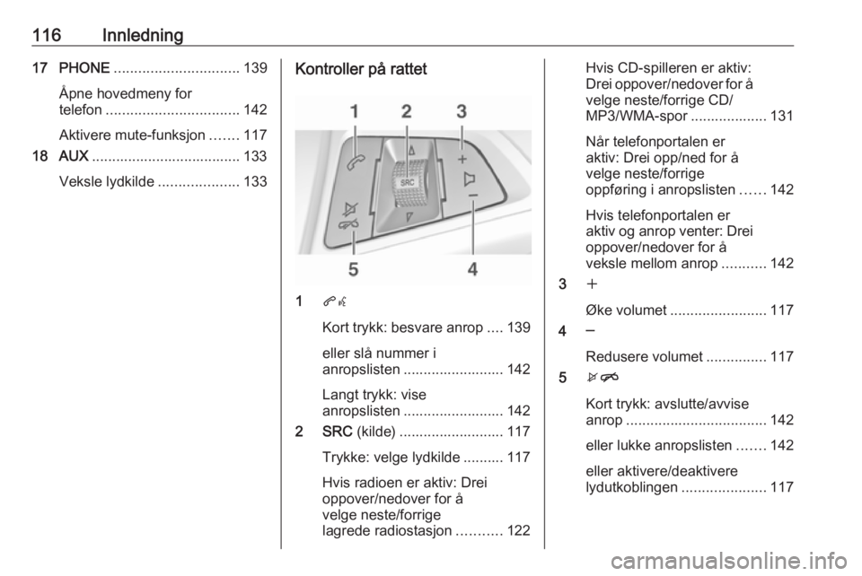 OPEL ASTRA J 2018 Brukerhåndbok for infotainmentsystem 116Innledning17 PHONE............................... 139
Åpne hovedmeny for
telefon ................................. 142
Aktivere mute-funksjon .......117
18 AUX .................................... OPEL ASTRA J 2018 Brukerhåndbok for infotainmentsystem 116Innledning17 PHONE............................... 139
Åpne hovedmeny for
telefon ................................. 142
Aktivere mute-funksjon .......117
18 AUX ....................................