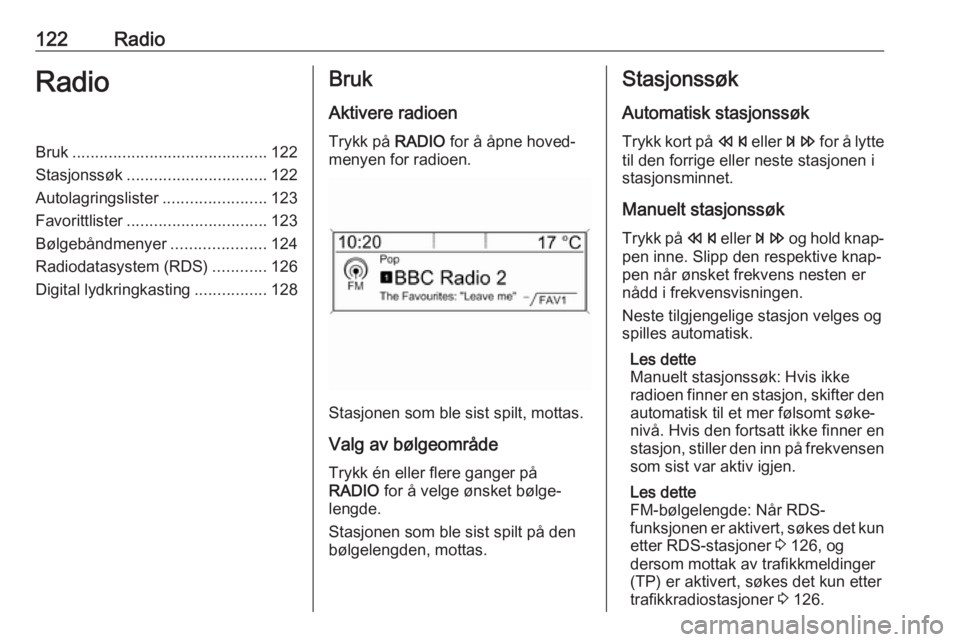 OPEL ASTRA J 2018  Brukerhåndbok for infotainmentsystem 122RadioRadioBruk........................................... 122
Stasjonssøk ............................... 122
Autolagringslister .......................123
Favorittlister .........................