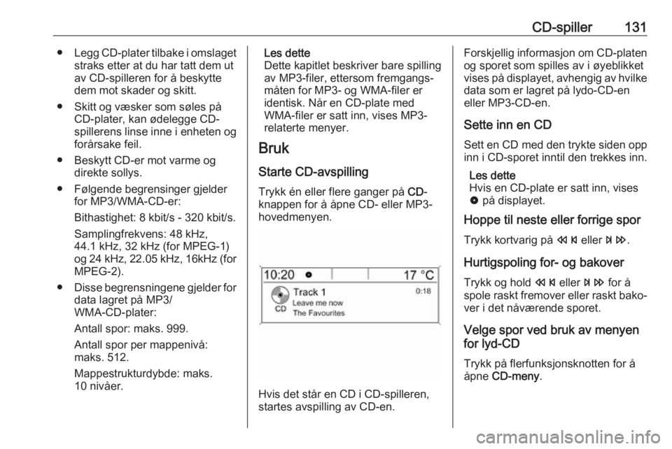 OPEL ASTRA J 2018 Brukerhåndbok for infotainmentsystem CD-spiller131●Legg CD-plater tilbake i omslaget
straks etter at du har tatt dem ut
av CD-spilleren for å beskytte
dem mot skader og skitt.
● Skitt og væsker som søles på CD-plater, kan ødeleg OPEL ASTRA J 2018 Brukerhåndbok for infotainmentsystem CD-spiller131●Legg CD-plater tilbake i omslaget
straks etter at du har tatt dem ut
av CD-spilleren for å beskytte
dem mot skader og skitt.
● Skitt og væsker som søles på CD-plater, kan ødeleg