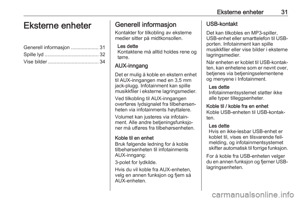 OPEL ASTRA J 2018  Brukerhåndbok for infotainmentsystem Eksterne enheter31Eksterne enheterGenerell informasjon .................... 31
Spille lyd ...................................... 32
Vise bilder .................................... 34Generell informas