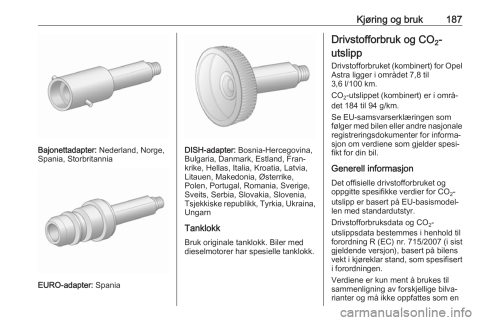 OPEL ASTRA J 2018 Instruksjonsbok Kjøring og bruk187
Bajonettadapter: Nederland, Norge,
Spania, Storbritannia
EURO-adapter: Spania
DISH-adapter: Bosnia-Hercegovina,
Bulgaria, Danmark, Estland, Fran‐ krike, Hellas, Italia, Kroatia, OPEL ASTRA J 2018 Instruksjonsbok Kjøring og bruk187
Bajonettadapter: Nederland, Norge,
Spania, Storbritannia
EURO-adapter: Spania
DISH-adapter: Bosnia-Hercegovina,
Bulgaria, Danmark, Estland, Fran‐ krike, Hellas, Italia, Kroatia,
