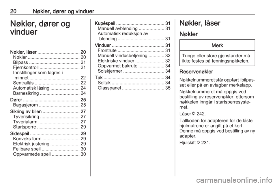OPEL ASTRA J 2018  Instruksjonsbok 20Nøkler, dører og vinduerNøkler, dører og
vinduerNøkler, låser ................................ 20
Nøkler ........................................ 20
Bilpass ..................................