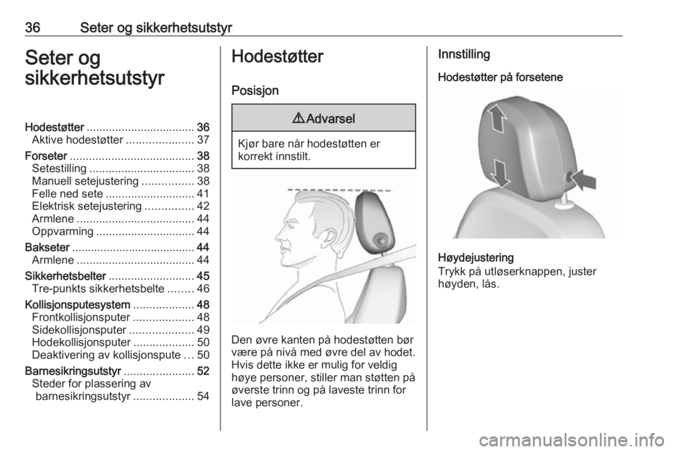 OPEL ASTRA J 2018  Instruksjonsbok 36Seter og sikkerhetsutstyrSeter og
sikkerhetsutstyrHodestøtter .................................. 36
Aktive hodestøtter .....................37
Forseter ....................................... 38
S