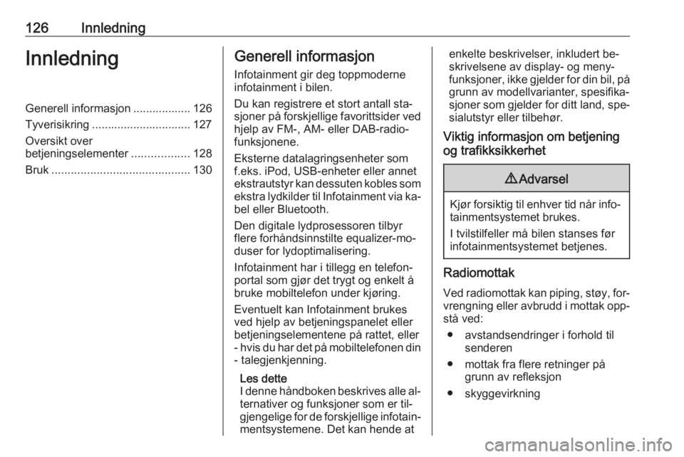 OPEL ASTRA K 2016 Brukerhåndbok for infotainmentsystem 126InnledningInnledningGenerell informasjon .................. 126
Tyverisikring ............................... 127
Oversikt over
betjeningselementer ..................128
Bruk ...................... OPEL ASTRA K 2016 Brukerhåndbok for infotainmentsystem 126InnledningInnledningGenerell informasjon .................. 126
Tyverisikring ............................... 127
Oversikt over
betjeningselementer ..................128
Bruk ......................