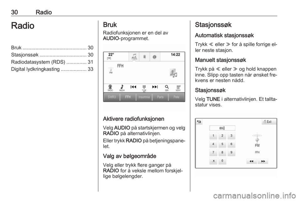 OPEL ASTRA K 2016  Brukerhåndbok for infotainmentsystem 30RadioRadioBruk............................................. 30
Stasjonssøk ................................. 30
Radiodatasystem (RDS) ..............31
Digital lydkringkasting ..................33Br