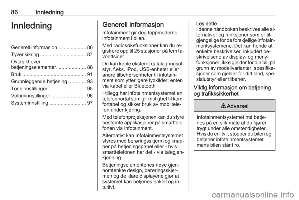 OPEL ASTRA K 2016 Brukerhåndbok for infotainmentsystem 86InnledningInnledningGenerell informasjon .................... 86Tyverisikring ................................. 87
Oversikt over
betjeningselementer ....................88
Bruk ..................... OPEL ASTRA K 2016 Brukerhåndbok for infotainmentsystem 86InnledningInnledningGenerell informasjon .................... 86Tyverisikring ................................. 87
Oversikt over
betjeningselementer ....................88
Bruk .....................