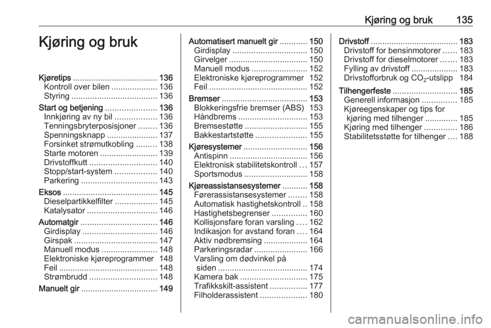 OPEL ASTRA K 2016  Instruksjonsbok Kjøring og bruk135Kjøring og brukKjøretips..................................... 136
Kontroll over bilen ....................136
Styring ..................................... 136
Start og betjening 