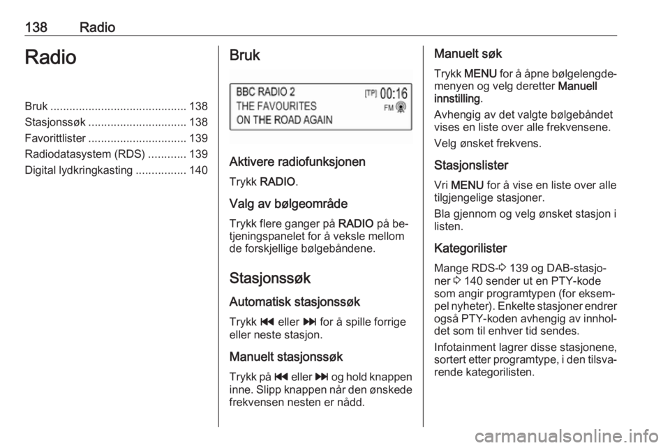 OPEL ASTRA K 2016.5 Brukerhåndbok for infotainmentsystem 138RadioRadioBruk........................................... 138
Stasjonssøk ............................... 138
Favorittlister ............................... 139
Radiodatasystem (RDS) ............1 OPEL ASTRA K 2016.5 Brukerhåndbok for infotainmentsystem 138RadioRadioBruk........................................... 138
Stasjonssøk ............................... 138
Favorittlister ............................... 139
Radiodatasystem (RDS) ............1