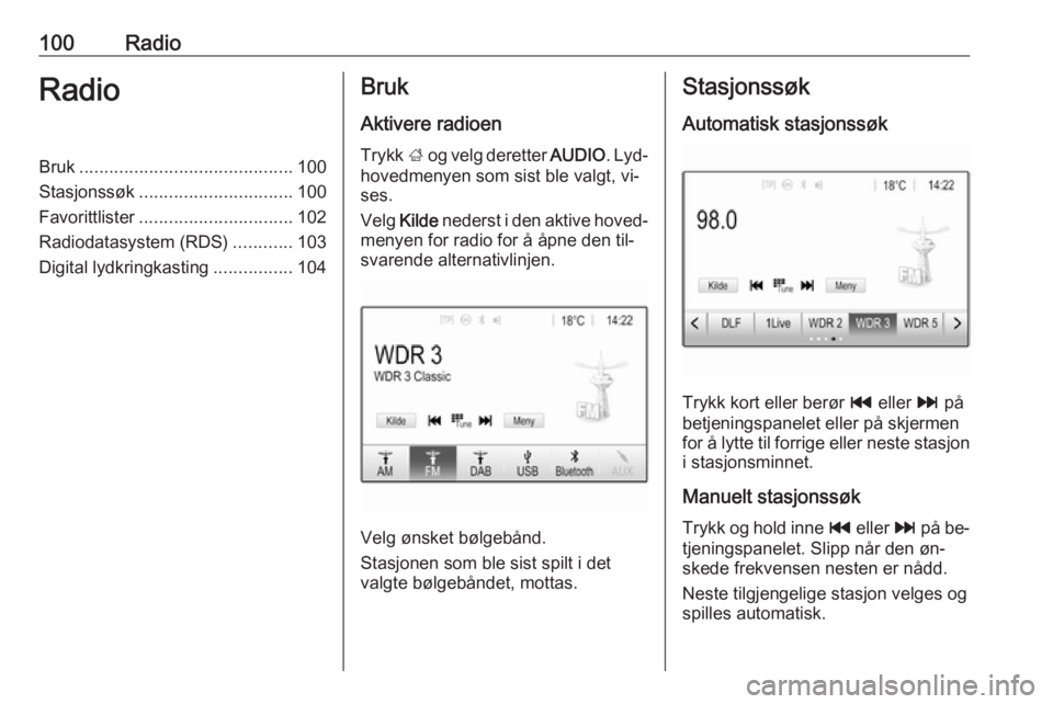OPEL ASTRA K 2016.5  Brukerhåndbok for infotainmentsystem 100RadioRadioBruk........................................... 100
Stasjonssøk ............................... 100
Favorittlister ............................... 102
Radiodatasystem (RDS) ............1