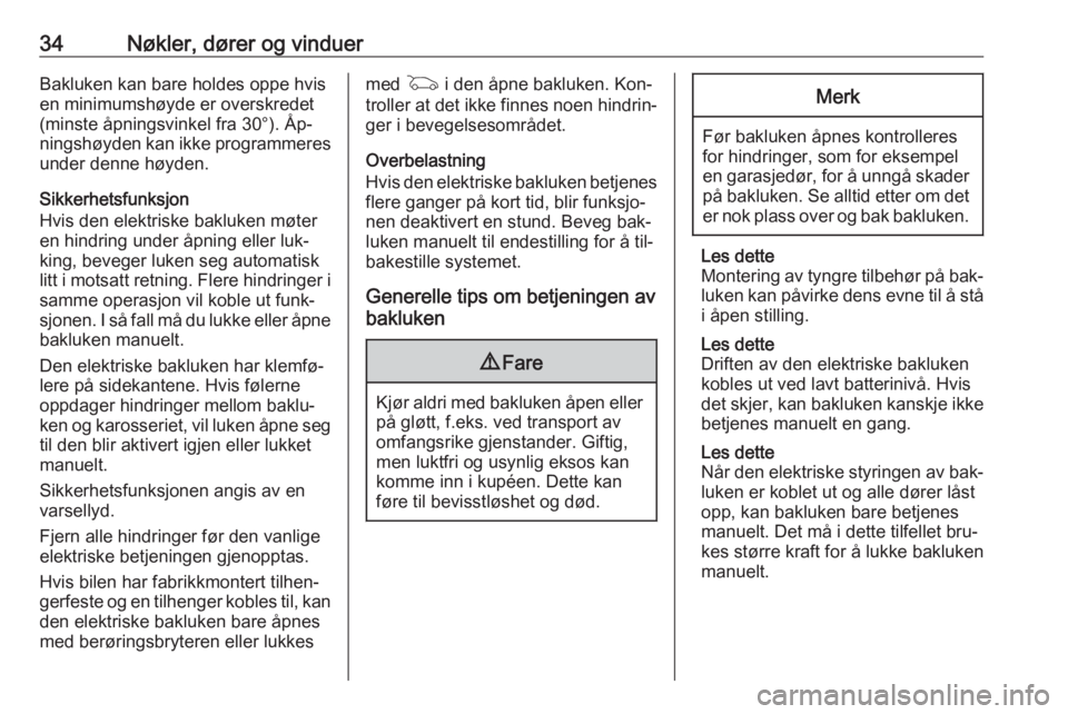 OPEL ASTRA K 2016.5  Instruksjonsbok 34Nøkler, dører og vinduerBakluken kan bare holdes oppe hvis
en minimumshøyde er overskredet (minste åpningsvinkel fra 30°). Åp‐
ningshøyden kan ikke programmeres
under denne høyden.
Sikkerh