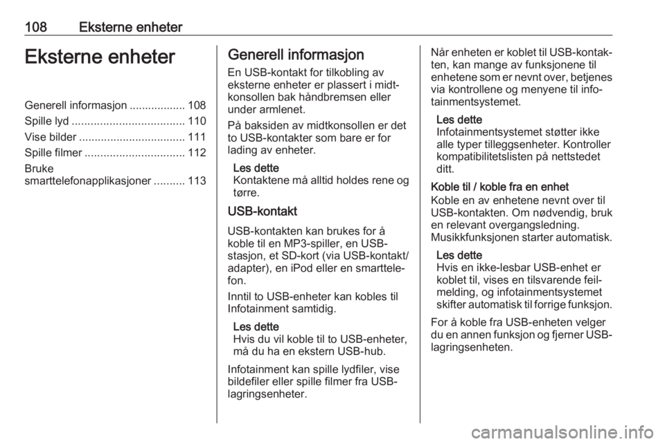 OPEL ASTRA K 2017 Brukerhåndbok for infotainmentsystem 108Eksterne enheterEksterne enheterGenerell informasjon .................. 108
Spille lyd .................................... 110
Vise bilder .................................. 111
Spille filmer .... OPEL ASTRA K 2017 Brukerhåndbok for infotainmentsystem 108Eksterne enheterEksterne enheterGenerell informasjon .................. 108
Spille lyd .................................... 110
Vise bilder .................................. 111
Spille filmer ....