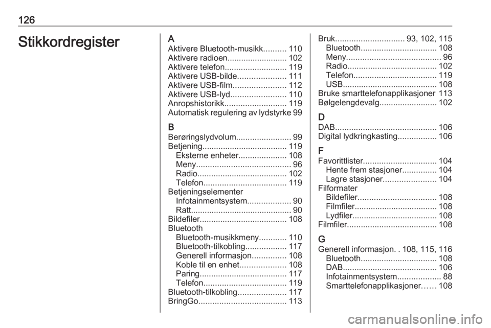OPEL ASTRA K 2017  Brukerhåndbok for infotainmentsystem 126StikkordregisterAAktivere Bluetooth-musikk ..........110
Aktivere radioen.......................... 102
Aktivere telefon ........................... 119
Aktivere USB-bilde .....................111
