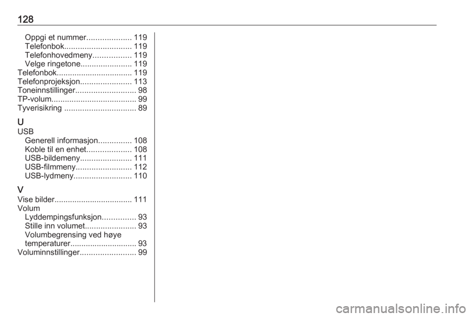 OPEL ASTRA K 2017  Brukerhåndbok for infotainmentsystem 128Oppgi et nummer....................119
Telefonbok .............................. 119
Telefonhovedmeny .................119
Velge ringetone .......................119
Telefonbok ....................