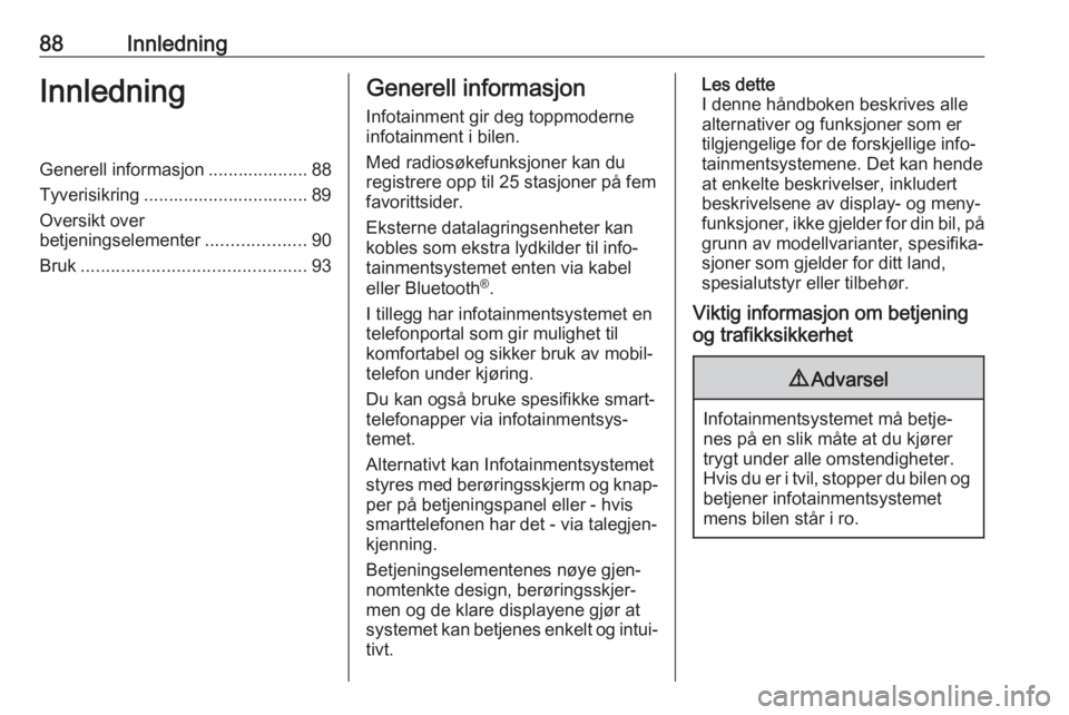 OPEL ASTRA K 2017 Brukerhåndbok for infotainmentsystem 88InnledningInnledningGenerell informasjon .................... 88Tyverisikring ................................. 89
Oversikt over
betjeningselementer ....................90
Bruk ..................... OPEL ASTRA K 2017 Brukerhåndbok for infotainmentsystem 88InnledningInnledningGenerell informasjon .................... 88Tyverisikring ................................. 89
Oversikt over
betjeningselementer ....................90
Bruk .....................