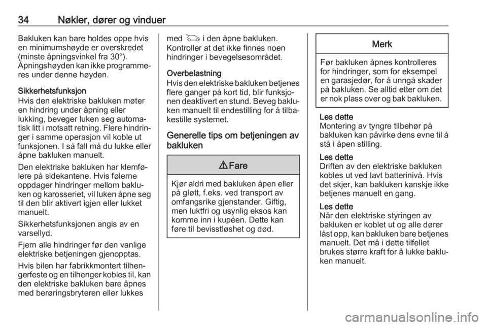 OPEL ASTRA K 2017  Instruksjonsbok 34Nøkler, dører og vinduerBakluken kan bare holdes oppe hvis
en minimumshøyde er overskredet (minste åpningsvinkel fra 30°).
Åpningshøyden kan ikke programme‐
res under denne høyden.
Sikkerh