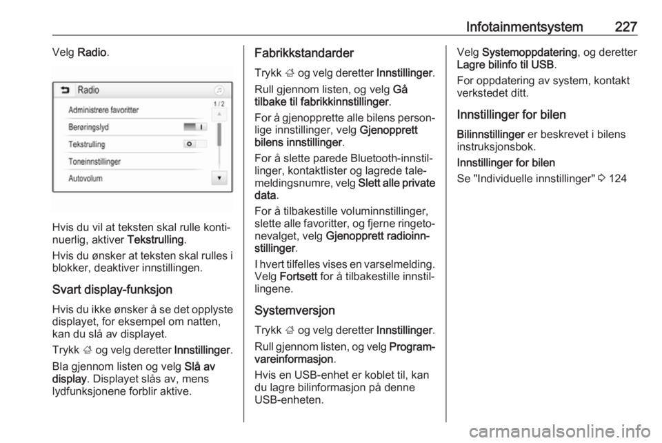 OPEL ASTRA K 2017.5  Instruksjonsbok Infotainmentsystem227Velg Radio .
Hvis du vil at teksten skal rulle konti‐
nuerlig, aktiver  Tekstrulling.
Hvis du ønsker at teksten skal rulles i blokker, deaktiver innstillingen.
Svart display-fu OPEL ASTRA K 2017.5  Instruksjonsbok Infotainmentsystem227Velg Radio .
Hvis du vil at teksten skal rulle konti‐
nuerlig, aktiver  Tekstrulling.
Hvis du ønsker at teksten skal rulles i blokker, deaktiver innstillingen.
Svart display-fu