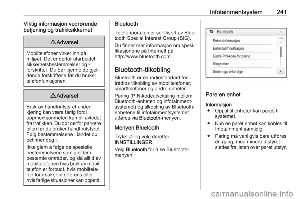 OPEL ASTRA K 2017.5  Instruksjonsbok Infotainmentsystem241Viktig informasjon vedrørende
betjening og trafikksikkerhet9 Advarsel
Mobiltelefoner virker inn på
miljøet. Det er derfor utarbeidet
sikkerhetsbestemmelser og -
forskrifter. Du OPEL ASTRA K 2017.5  Instruksjonsbok Infotainmentsystem241Viktig informasjon vedrørende
betjening og trafikksikkerhet9 Advarsel
Mobiltelefoner virker inn på
miljøet. Det er derfor utarbeidet
sikkerhetsbestemmelser og -
forskrifter. Du