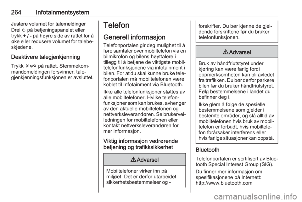 OPEL ASTRA K 2017.5  Instruksjonsbok 264InfotainmentsystemJustere volumet for talemeldinger
Drei  m på betjeningspanelet eller
trykk  + / - på høyre side av rattet for å
øke eller redusere volumet for talebe‐ skjedene.
Deaktivere  OPEL ASTRA K 2017.5  Instruksjonsbok 264InfotainmentsystemJustere volumet for talemeldinger
Drei  m på betjeningspanelet eller
trykk  + / - på høyre side av rattet for å
øke eller redusere volumet for talebe‐ skjedene.
Deaktivere