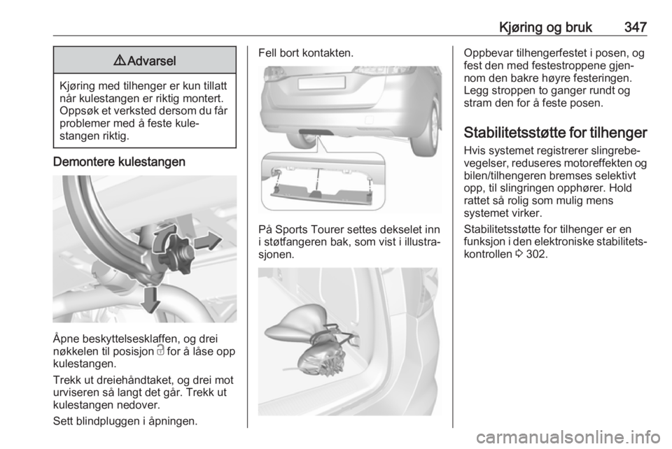 OPEL ASTRA K 2017.5 Instruksjonsbok Kjøring og bruk3479Advarsel
Kjøring med tilhenger er kun tillatt
når kulestangen er riktig montert.
Oppsøk et verksted dersom du får
problemer med å feste kule‐
stangen riktig.
Demontere kules OPEL ASTRA K 2017.5 Instruksjonsbok Kjøring og bruk3479Advarsel
Kjøring med tilhenger er kun tillatt
når kulestangen er riktig montert.
Oppsøk et verksted dersom du får
problemer med å feste kule‐
stangen riktig.
Demontere kules