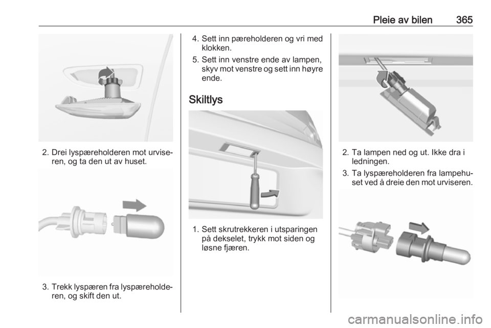 OPEL ASTRA K 2017.5  Instruksjonsbok Pleie av bilen365
2. Drei lyspæreholderen mot urvise‐ren, og ta den ut av huset.
3.Trekk lyspæren fra lyspæreholde‐
ren, og skift den ut.
4. Sett inn pæreholderen og vri med
klokken.
5. Sett i