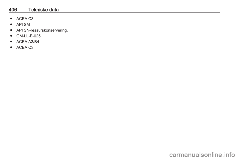 OPEL ASTRA K 2017.5  Instruksjonsbok 406Tekniske data● ACEA C3
● API SM
● API SN-ressurskonservering.
● GM-LL-B-025
● ACEA A3/B4
● ACEA C3. 