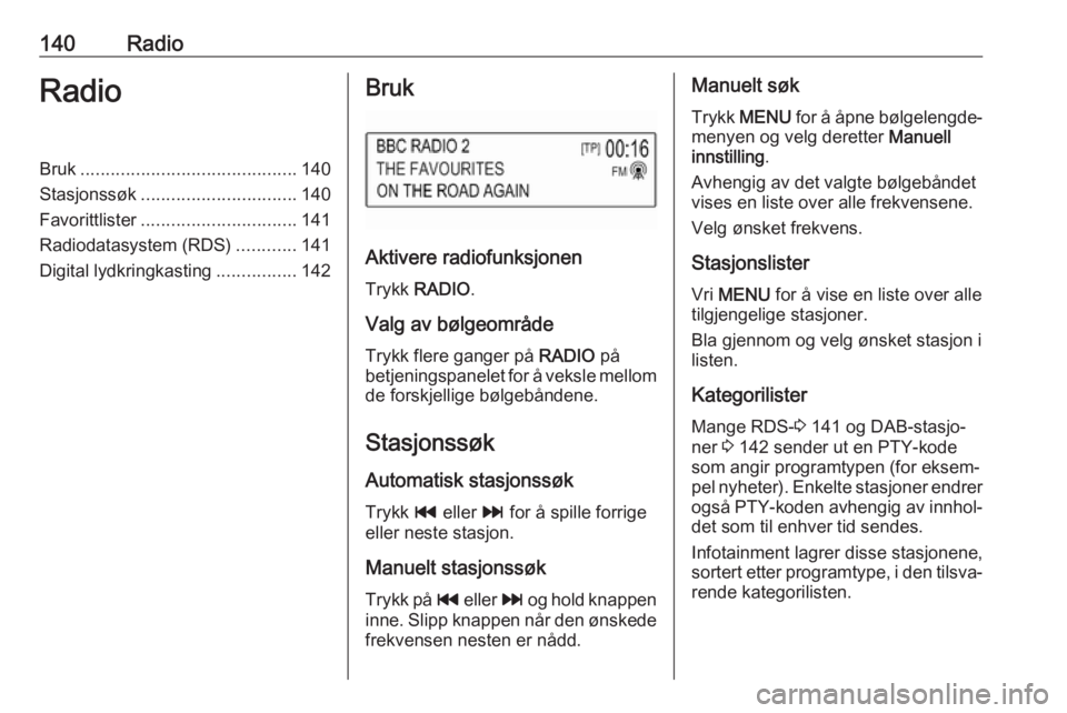 OPEL ASTRA K 2018 Brukerhåndbok for infotainmentsystem 140RadioRadioBruk........................................... 140
Stasjonssøk ............................... 140
Favorittlister ............................... 141
Radiodatasystem (RDS) ............1 OPEL ASTRA K 2018 Brukerhåndbok for infotainmentsystem 140RadioRadioBruk........................................... 140
Stasjonssøk ............................... 140
Favorittlister ............................... 141
Radiodatasystem (RDS) ............1