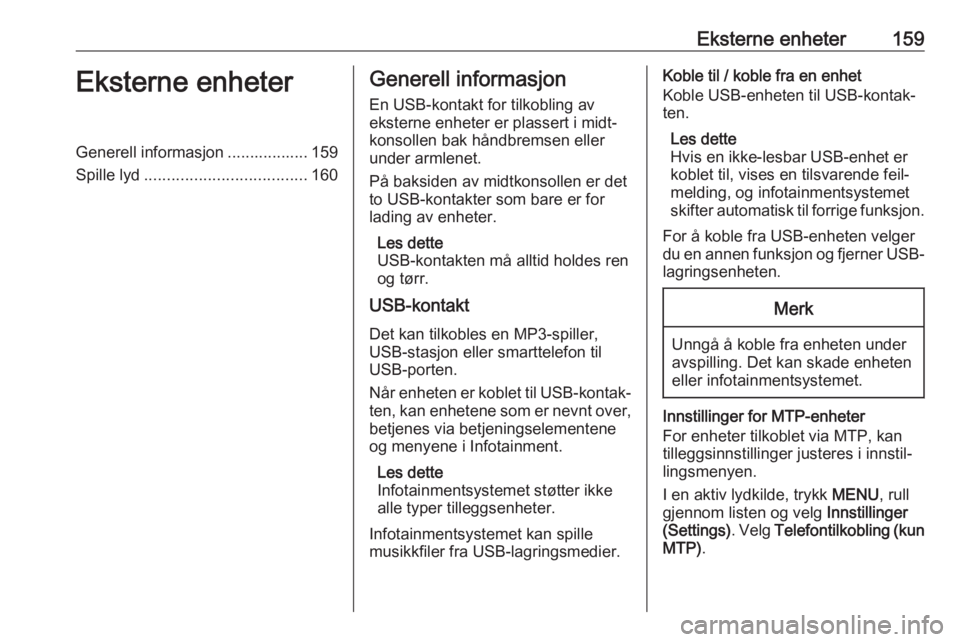 OPEL ASTRA K 2018.5 Brukerhåndbok for infotainmentsystem Eksterne enheter159Eksterne enheterGenerell informasjon .................. 159
Spille lyd .................................... 160Generell informasjon
En USB-kontakt for tilkobling av
eksterne enheter OPEL ASTRA K 2018.5 Brukerhåndbok for infotainmentsystem Eksterne enheter159Eksterne enheterGenerell informasjon .................. 159
Spille lyd .................................... 160Generell informasjon
En USB-kontakt for tilkobling av
eksterne enheter
