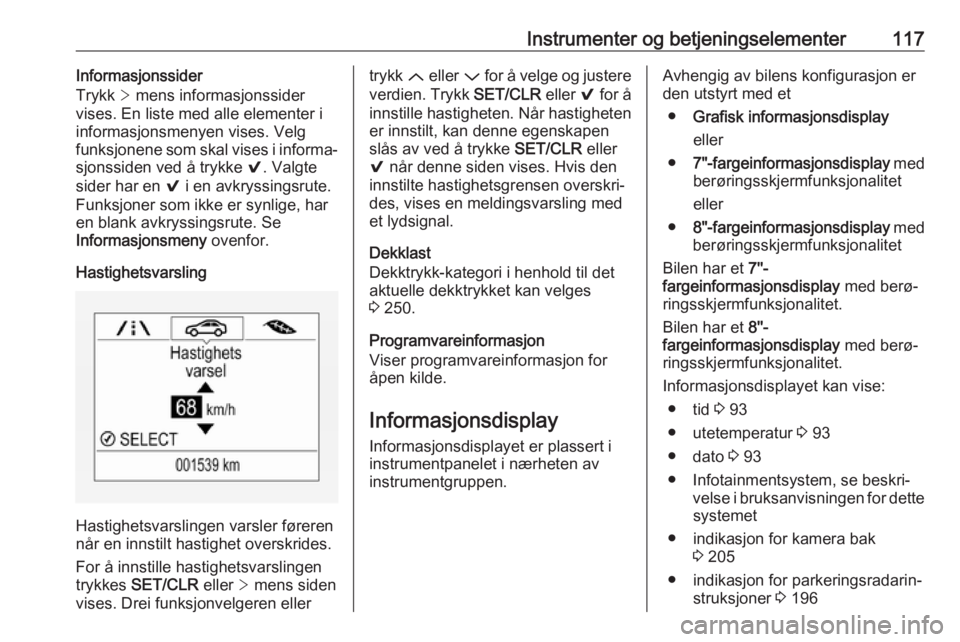 OPEL ASTRA K 2019  Instruksjonsbok Instrumenter og betjeningselementer117Informasjonssider
Trykk  > mens informasjonssider
vises. En liste med alle elementer i informasjonsmenyen vises. Velgfunksjonene som skal vises i informa‐
sjons