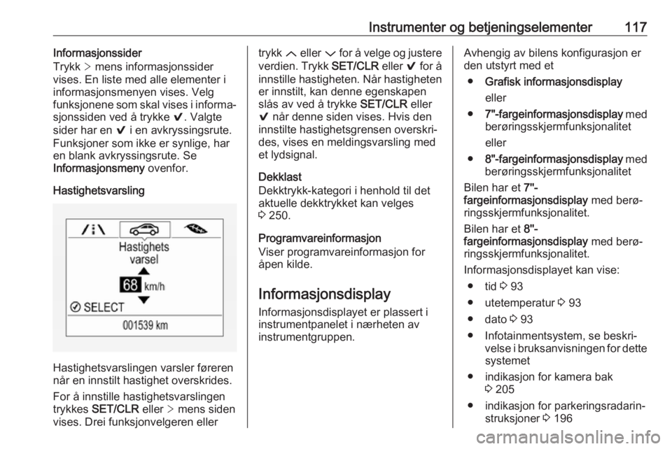 OPEL ASTRA K 2019 Instruksjonsbok Instrumenter og betjeningselementer117Informasjonssider
Trykk > mens informasjonssider
vises. En liste med alle elementer i informasjonsmenyen vises. Velgfunksjonene som skal vises i informa‐
sjons OPEL ASTRA K 2019 Instruksjonsbok Instrumenter og betjeningselementer117Informasjonssider
Trykk > mens informasjonssider
vises. En liste med alle elementer i informasjonsmenyen vises. Velgfunksjonene som skal vises i informa‐
sjons
