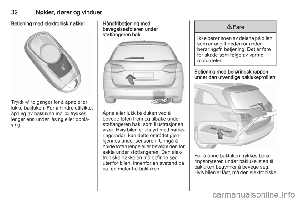 OPEL ASTRA K 2019  Instruksjonsbok 32Nøkler, dører og vinduerBetjening med elektronisk nøkkel
Trykk X to ganger for å åpne eller
lukke bakluken. For å hindre utilsiktet åpning av bakluken må  X trykkes
lenger enn under låsing 