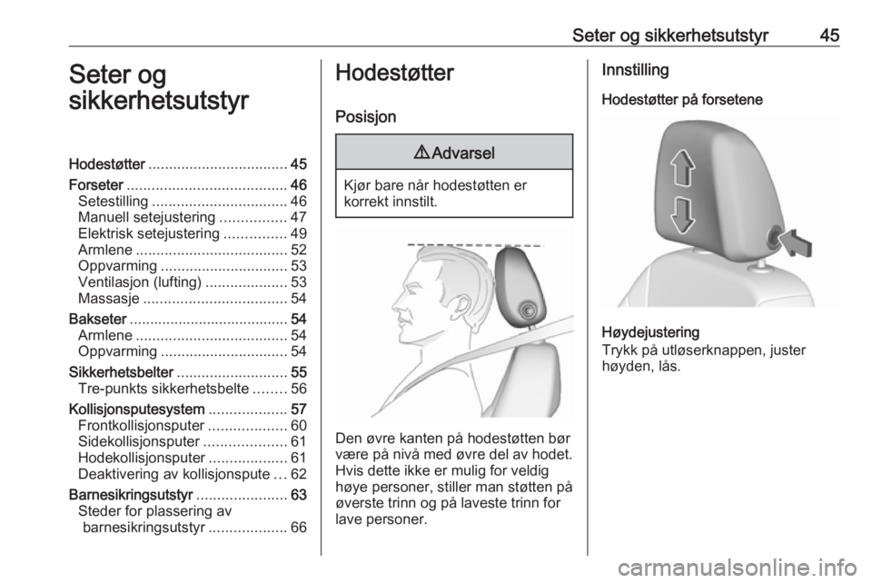 OPEL ASTRA K 2019  Instruksjonsbok Seter og sikkerhetsutstyr45Seter og
sikkerhetsutstyrHodestøtter .................................. 45
Forseter ....................................... 46
Setestilling ................................