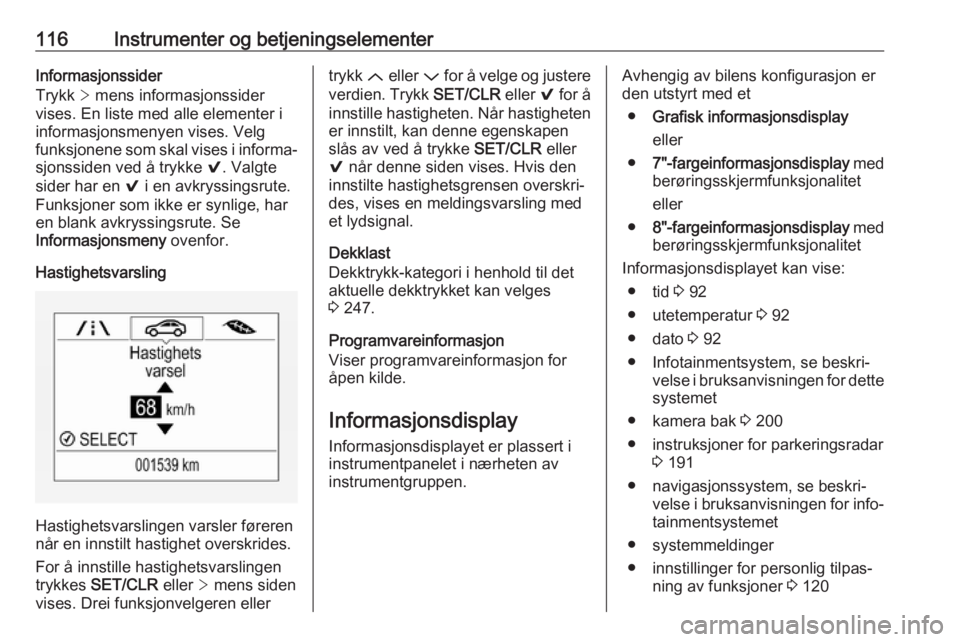 OPEL ASTRA K 2019.5  Instruksjonsbok 116Instrumenter og betjeningselementerInformasjonssider
Trykk  > mens informasjonssider
vises. En liste med alle elementer i
informasjonsmenyen vises. Velg
funksjonene som skal vises i informa‐ sjon
