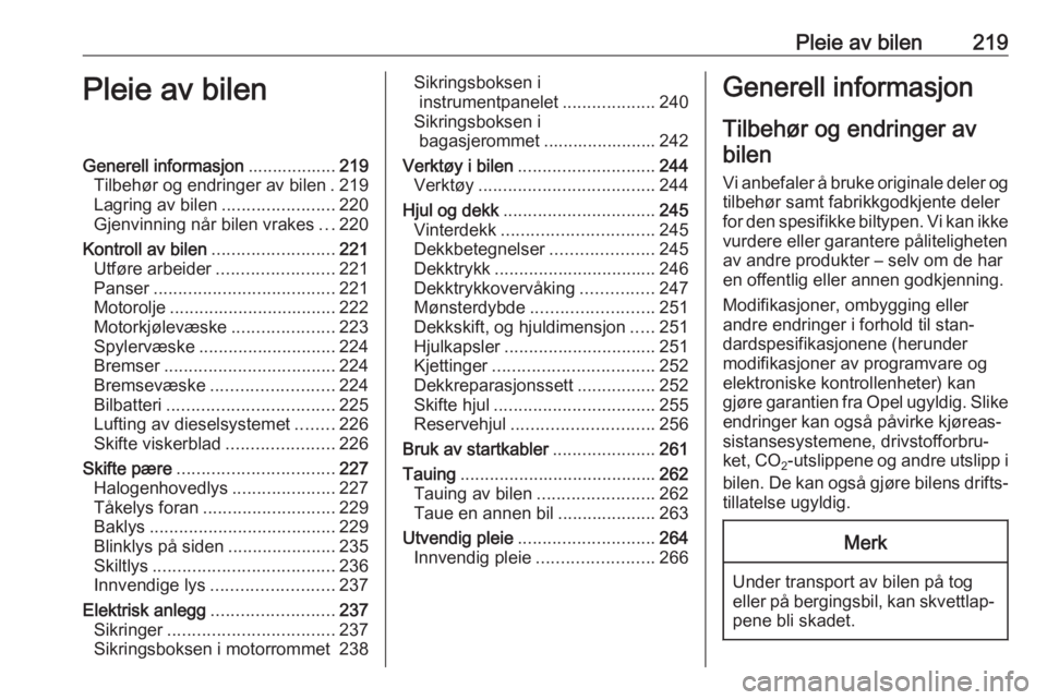 OPEL ASTRA K 2019.5 Instruksjonsbok Pleie av bilen219Pleie av bilenGenerell informasjon..................219
Tilbehør og endringer av bilen . 219
Lagring av bilen .......................220
Gjenvinning når bilen vrakes ...220
Kontroll OPEL ASTRA K 2019.5 Instruksjonsbok Pleie av bilen219Pleie av bilenGenerell informasjon..................219
Tilbehør og endringer av bilen . 219
Lagring av bilen .......................220
Gjenvinning når bilen vrakes ...220
Kontroll