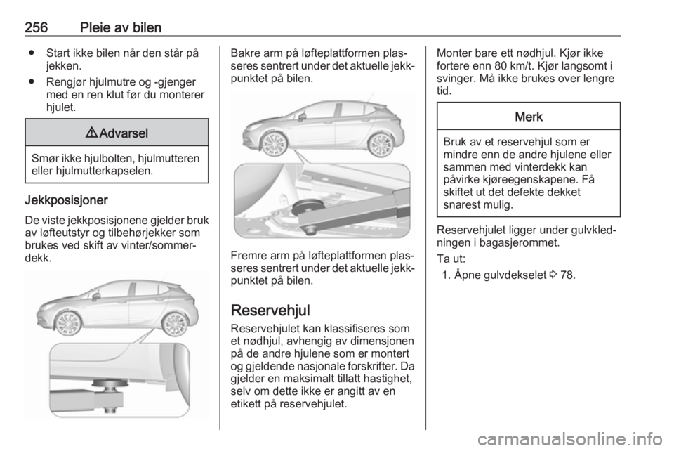 OPEL ASTRA K 2019.5 Instruksjonsbok 256Pleie av bilen● Start ikke bilen når den står påjekken.
● Rengjør hjulmutre og -gjenger med en ren klut før du montererhjulet.9 Advarsel
Smør ikke hjulbolten, hjulmutteren
eller hjulmutte OPEL ASTRA K 2019.5 Instruksjonsbok 256Pleie av bilen● Start ikke bilen når den står påjekken.
● Rengjør hjulmutre og -gjenger med en ren klut før du montererhjulet.9 Advarsel
Smør ikke hjulbolten, hjulmutteren
eller hjulmutte