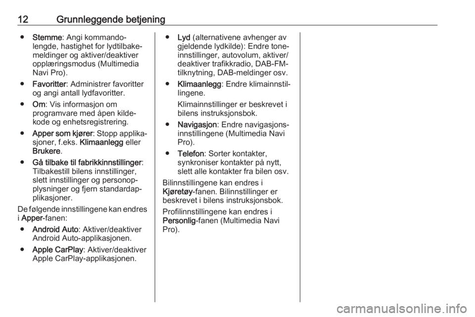 OPEL ASTRA K 2020  Brukerhåndbok for infotainmentsystem 12Grunnleggende betjening●Stemme : Angi kommando‐
lengde, hastighet for lydtilbake‐
meldinger og aktiver/deaktiver
opplæringsmodus (Multimedia
Navi Pro).
● Favoritter : Administrer favoritter
