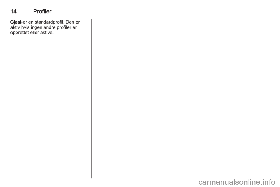 OPEL ASTRA K 2020  Brukerhåndbok for infotainmentsystem 14ProfilerGjest-er en standardprofil. Den er
aktiv hvis ingen andre profiler er
opprettet eller aktive. 
