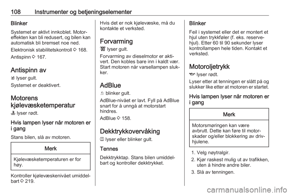 OPEL ASTRA K 2020 Instruksjonsbok 108Instrumenter og betjeningselementerBlinkerSystemet er aktivt innkoblet. Motor‐
effekten kan bli redusert, og bilen kan automatisk bli bremset noe ned.
Elektronisk stabilitetskontroll 3 168.
Anti OPEL ASTRA K 2020 Instruksjonsbok 108Instrumenter og betjeningselementerBlinkerSystemet er aktivt innkoblet. Motor‐
effekten kan bli redusert, og bilen kan automatisk bli bremset noe ned.
Elektronisk stabilitetskontroll 3 168.
Anti